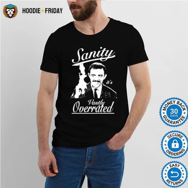 Gomez Addams Sanity It? Vastly Overrated Addams Family Shirts