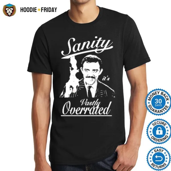 Gomez Addams Sanity It? Vastly Overrated Addams Family Shirts