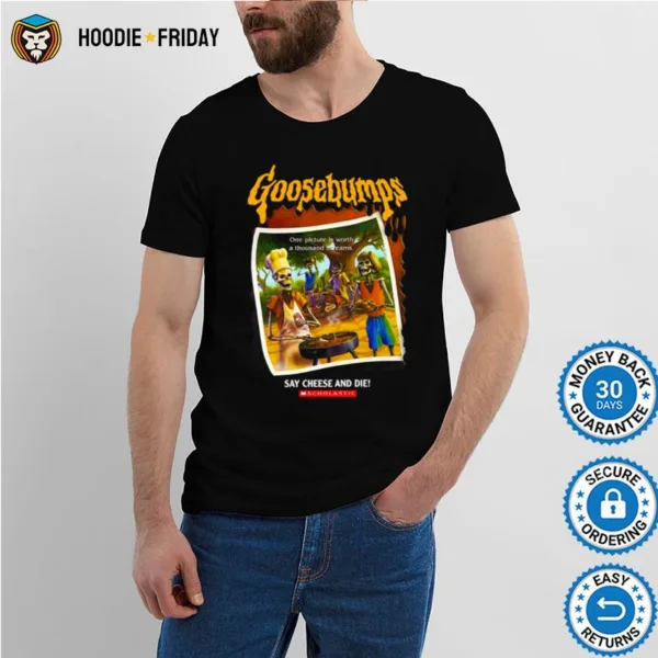 Goosebumpssaycheeseanddie Shirts