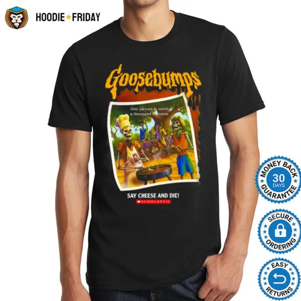 Goosebumpssaycheeseanddie Shirts