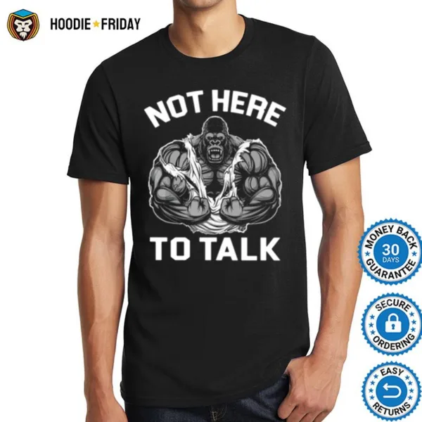 Gorilla Not Here To Talk Shirts