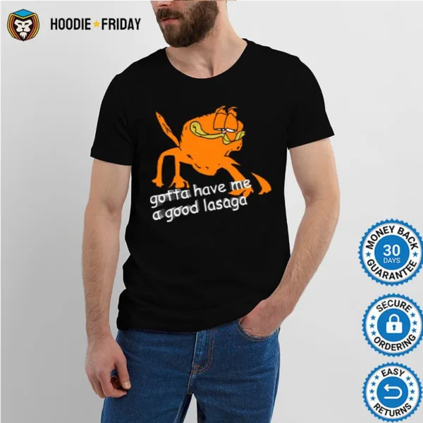 Gotta Have Me A Good Lasaga Shirts