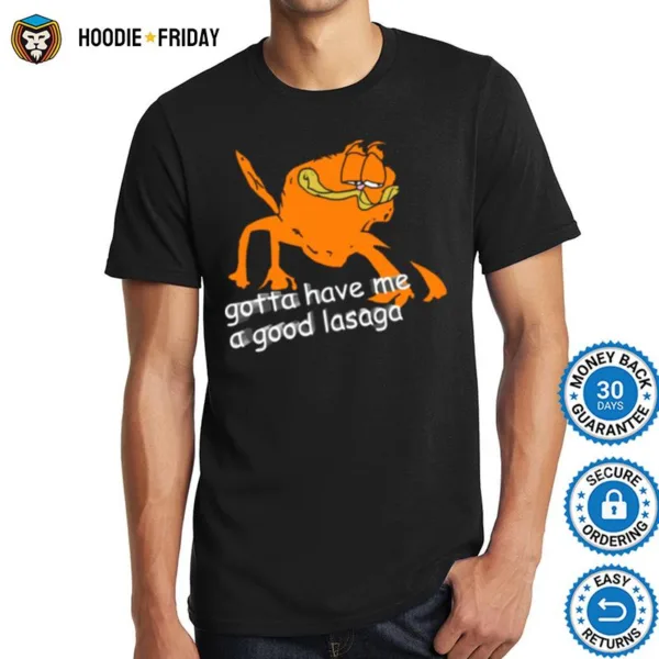 Gotta Have Me A Good Lasaga Shirts