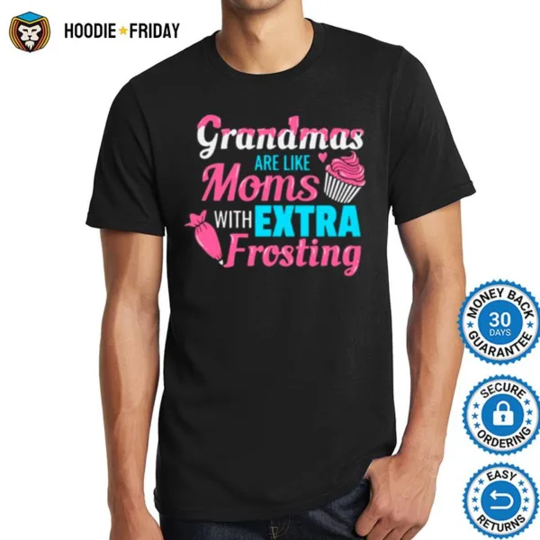 Grandma Are Like Moms With Extra Frosting Shirts