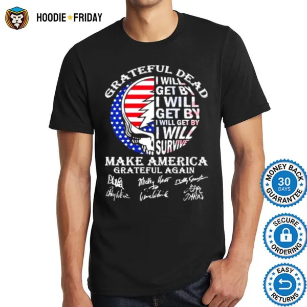 Grateful Dead I Will Get By I Will Survive Make America Signuature Skull Flag Shirts