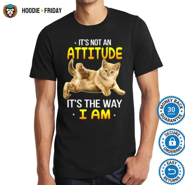 Gray Cat Its Not An Attitude Its The Way I Am Shirts