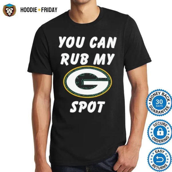 Green Bay Packers You Can Rub My Spot Shirts