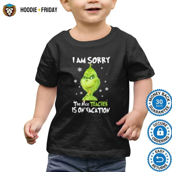 Grinch I Am Sorry The Nice Teacher Is On Vacation Shirts