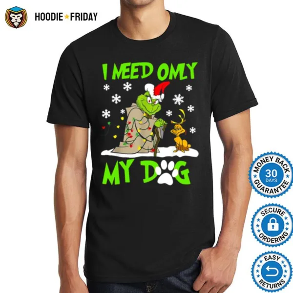 Grinch Yoda I Need Only My Dog Christmas Shirts