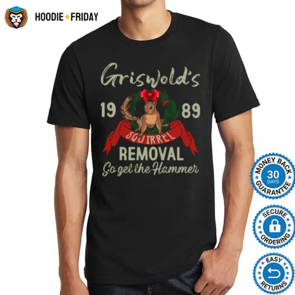 Griswolds 1989 Squirrel Removal Go Get The Hammer Shirts