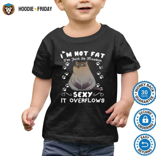 Grumpy Cat Im Not Fat Im Just So Freakin Sexy It Overflows Shirts