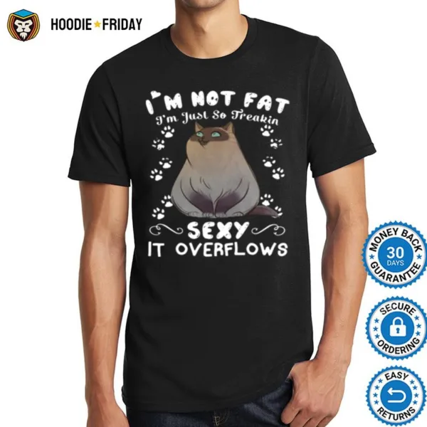 Grumpy Cat Im Not Fat Im Just So Freakin Sexy It Overflows Shirts