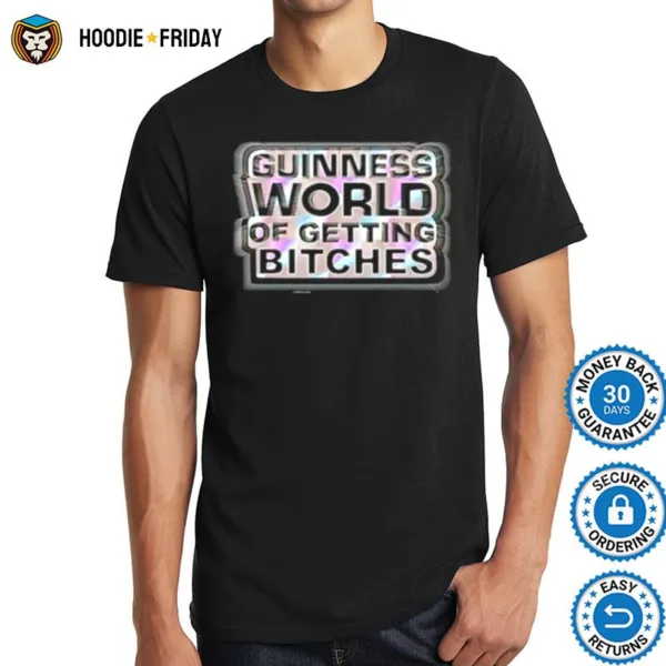 Guinness World Of Getting Bitches Shirts