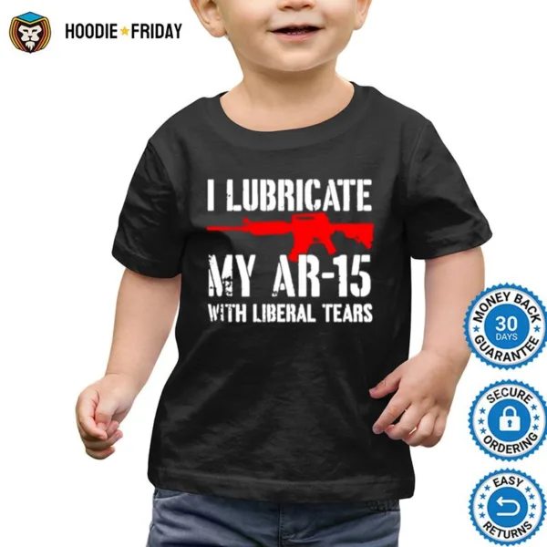 Gun I Lubricate My Ar 15 With Liberal Tears Shirts