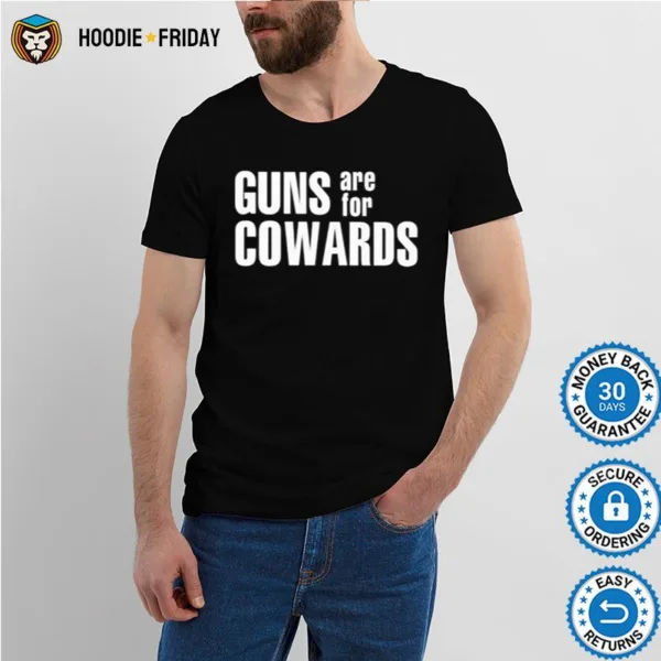 Guns Are For Cowards Shirts