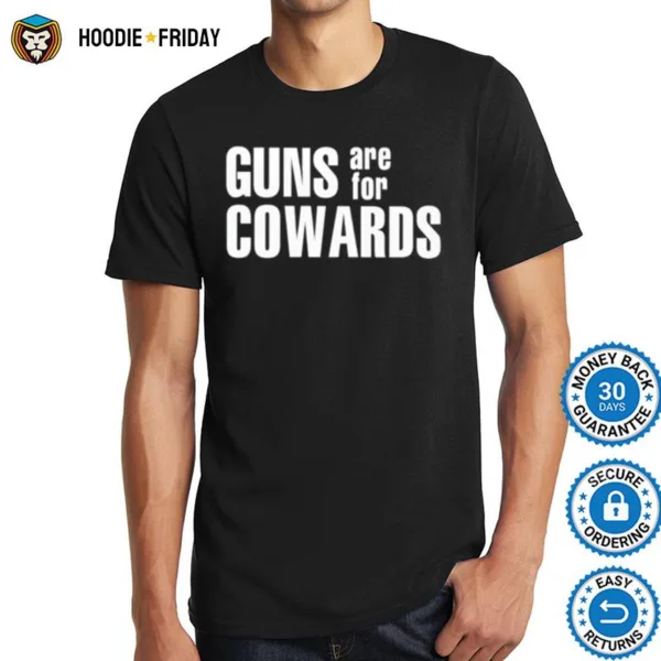 Guns Are For Cowards Shirts