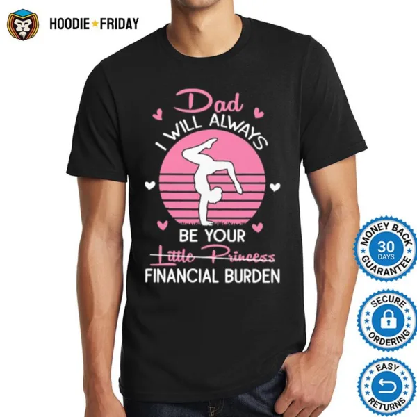 Gymnastics I Will Always Be Your Little Princess Financial Burden Shirts