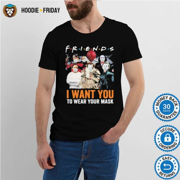 Halloween Horror Characters Friends I Want You To Wear Your Mask Shirts