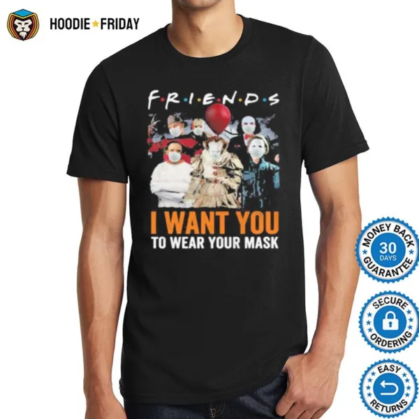 Halloween Horror Characters Friends I Want You To Wear Your Mask Shirts