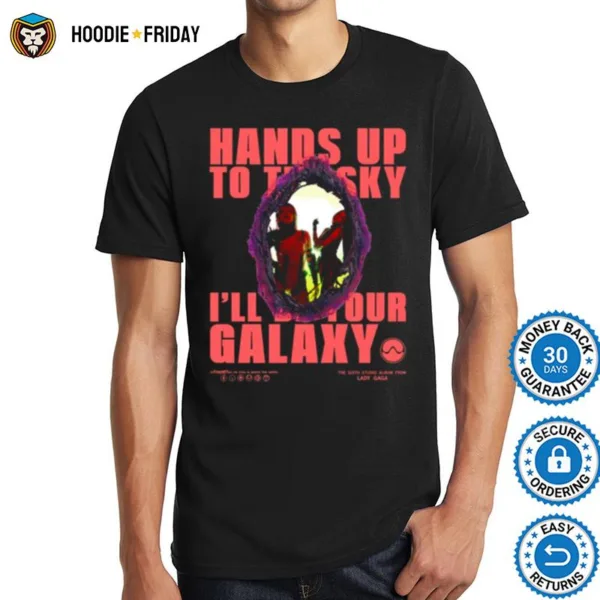 Hands Up To The Sky I?l Be Your Galaxy Rain On Me Lady Gaga Shirts