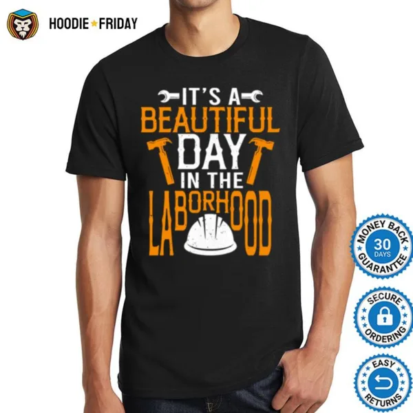 Happy Labor Day It? A Beautiful Day In The Laborhood Shirts