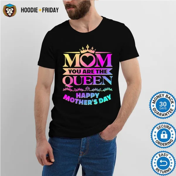 Happy Mothers Day  Mom You Are The Queen Shirts