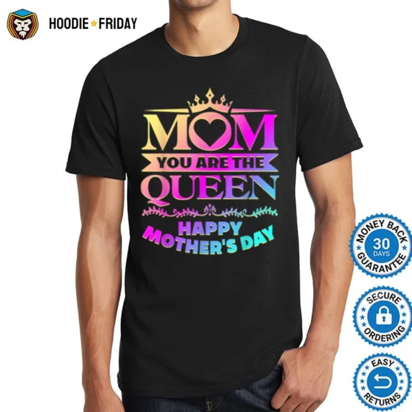 Happy Mothers Day  Mom You Are The Queen Shirts