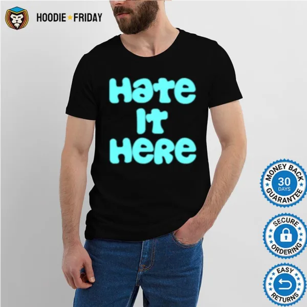 Hate It Here Shirts