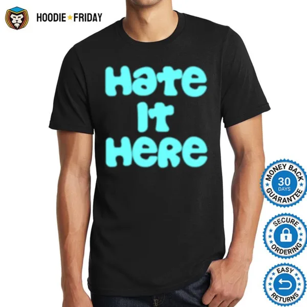 Hate It Here Shirts