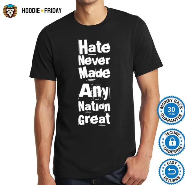 Hate Never Made Any Nation Great Biden Supporters Anti Trump Shirts