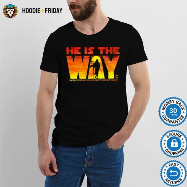 He Is The Way I Am The Way The Truth And The Life No One Comes To The Father Except I Thought Me Shirts