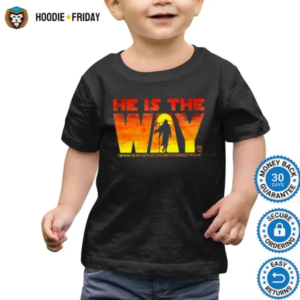 He Is The Way I Am The Way The Truth And The Life No One Comes To The Father Except I Thought Me Shirts