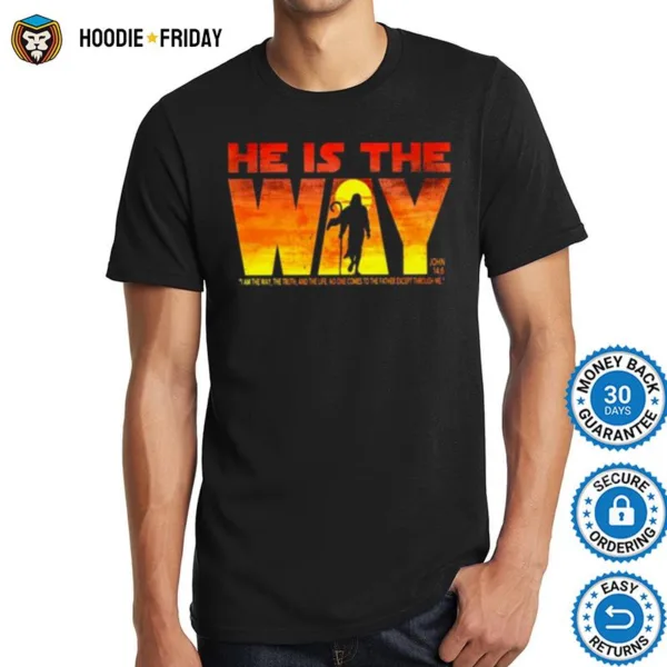 He Is The Way I Am The Way The Truth And The Life No One Comes To The Father Except I Thought Me Shirts