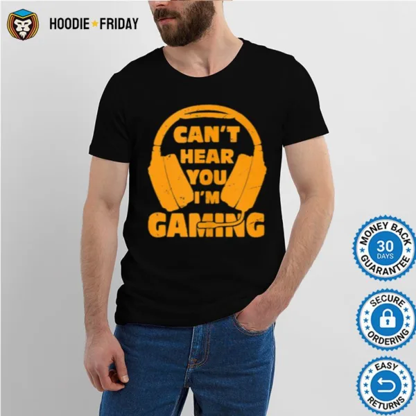 Headset Cant Hear You Im Gaming Shirts