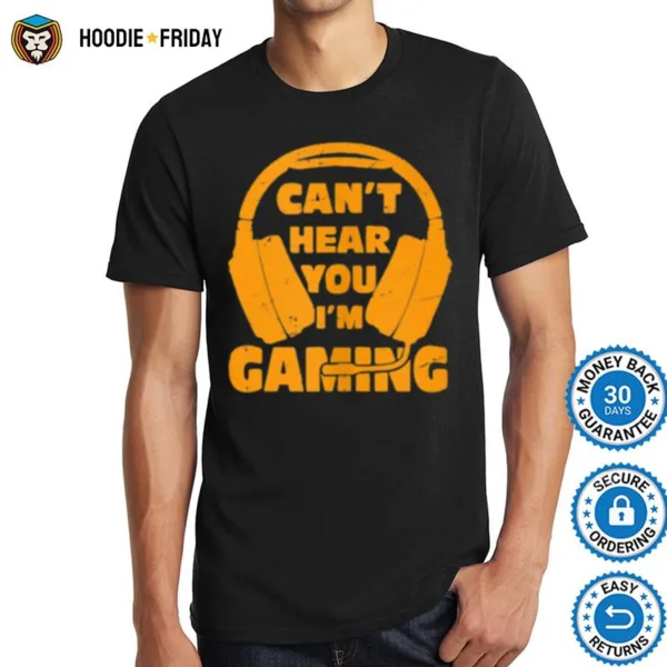 Headset Cant Hear You Im Gaming Shirts