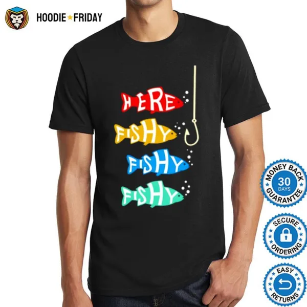 Here Fishy Fishy Fishing Shirts